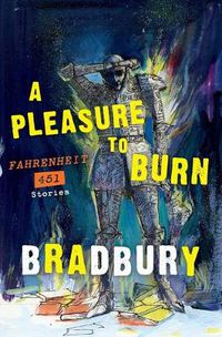 Cover image for A Pleasure to Burn: Fahrenheit 451 Stories