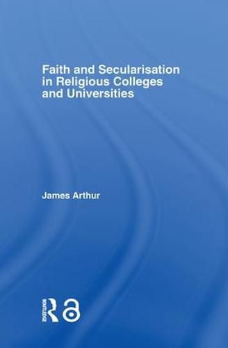 Cover image for Faith and Secularisation in Religious Colleges and Universities