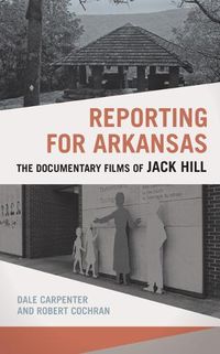 Cover image for Reporting for Arkansas: The Documentary Films of Jack Hill