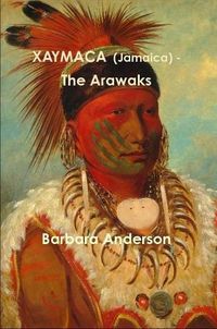 Cover image for Xaymaca (Jamaica) - the Arawaks