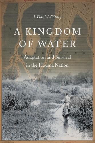 Cover image for A Kingdom of Water: Adaptation and Survival in the Houma Nation