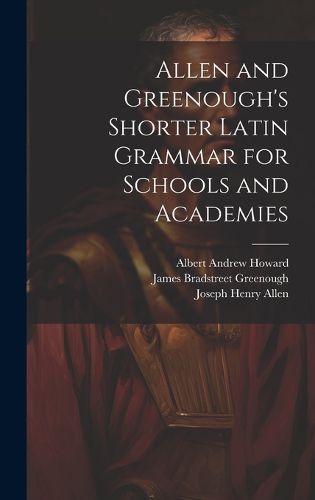 Cover image for Allen and Greenough's Shorter Latin Grammar for Schools and Academies