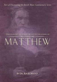 Cover image for Discovering the Jewish Roots of the Gospel of Matthew: Part of the Discovering the Jewish Roots Commentary Series