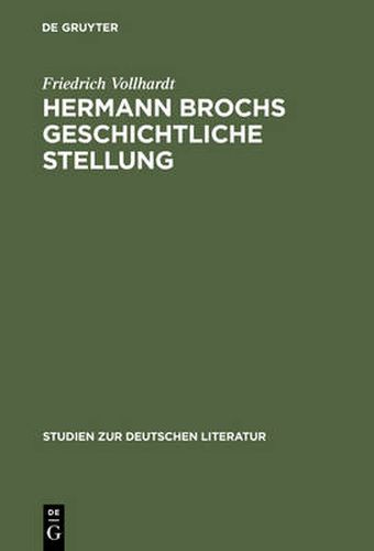 Hermann Brochs Geschichtliche Stellung: Studien Zum Philosophischen Fruhwerk Und Zur Romantrilogie >Die Schlafwandler