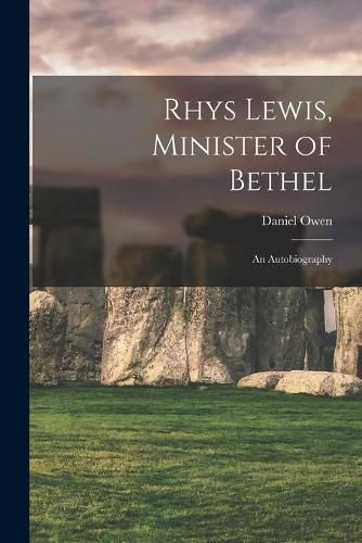 Cover image for Rhys Lewis, Minister of Bethel: an Autobiography