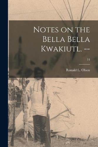 Cover image for Notes on the Bella Bella Kwakiutl. --; 14