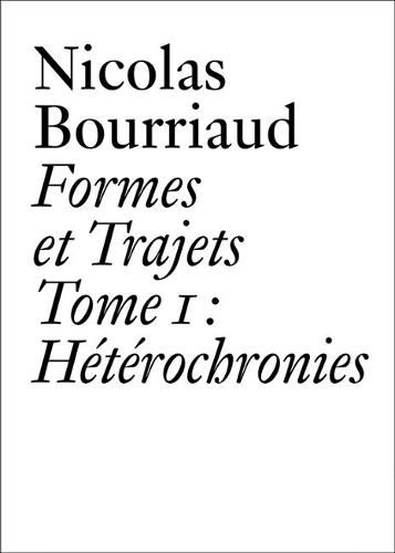 Cover image for Nicolas Bourriaud: Formes et trajets - Tome 1 Heterochronies