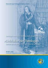 Cover image for Liebhaber Der Theologie: Gotthold Ephraim Lessing - Philosoph - Historiker Der Religion