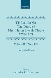 Cover image for Thraliana: The Diary of Mrs. Hester Lynch Thrale (Later Mrs. Piozzi) 1776-1809, Vol. 2: 1784-1809