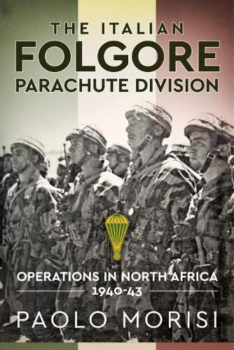 Cover image for The Italian Folgore Parachute Division: North African Operations 1940-43