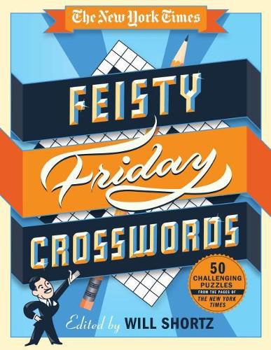 The New York Times Feisty Friday Crosswords: 50 Hard Puzzles from the Pages of the New York Times