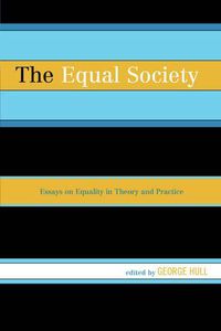Cover image for The Equal Society: Essays on Equality in Theory and Practice