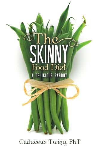Cover image for The Skinny Food Diet: A Delicious Parody