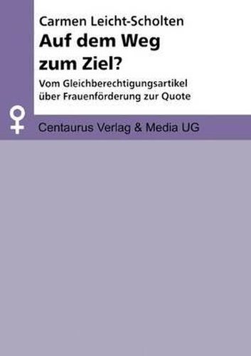 Cover image for Auf dem Weg zum Ziel?: Vom Gleichberechtigungsartikel uber Frauenfoerderung zur Quote