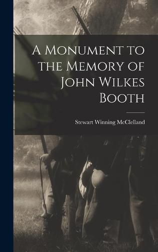 Cover image for A Monument to the Memory of John Wilkes Booth
