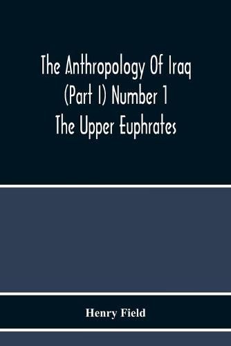 Cover image for The Anthropology Of Iraq (Part I) Number 1 The Upper Euphrates