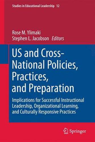 US and Cross-National Policies, Practices, and Preparation: Implications for Successful Instructional Leadership, Organizational Learning, and Culturally Responsive Practices