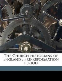 Cover image for The Church Historians of England: Pre-Reformation Period