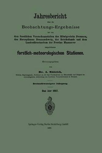 Cover image for Jahresbericht UEber Die Beobachtungs-Ergebnisse Der Von Den Forstlichen Versuchsanstalten Des Koenigreichs Preussen, Des Herzogthums Braunschweig, Der Reichslande Und Dem Landesdirectorium Der Provinz Hannover Eingerichteten Forstlich-Meteorologischen Statio