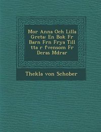 Cover image for Mor Anna Och Lilla Greta: En BOK Fur Barn Fr N Frya Till Tta R Fvensom Fur Deras M Drar