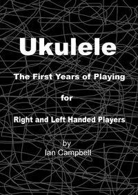 Cover image for Ukulele The First Years of Playing for Left and Right Handed Players
