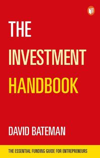 Cover image for The Investment Handbook: A one-stop guide to investment, capital and business: The Essential Funding Guide for Entrepreneurs