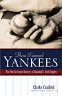 Cover image for Those Damned Yankees: The Not-So-Great History of Baseball's Evil Empire