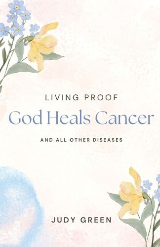 Cover image for Living Proof God Heals Cancer and All Other Diseases
