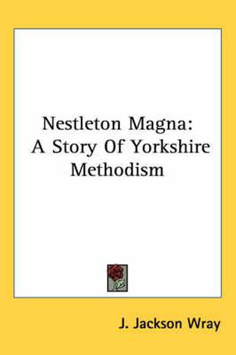 Cover image for Nestleton Magna: A Story of Yorkshire Methodism