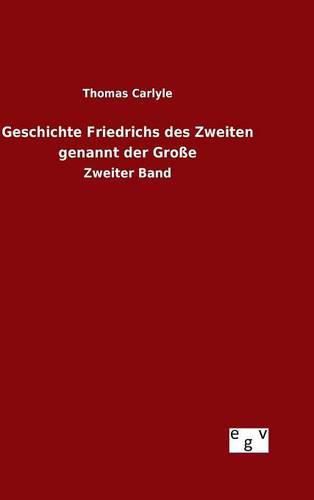 Geschichte Friedrichs des Zweiten genannt der Grosse