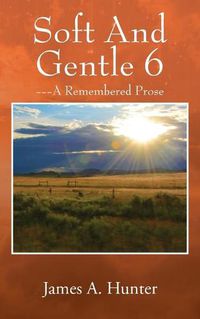 Cover image for Soft And Gentle 6: --- A Remembered Prose