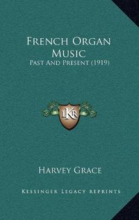 Cover image for French Organ Music French Organ Music: Past and Present (1919) Past and Present (1919)