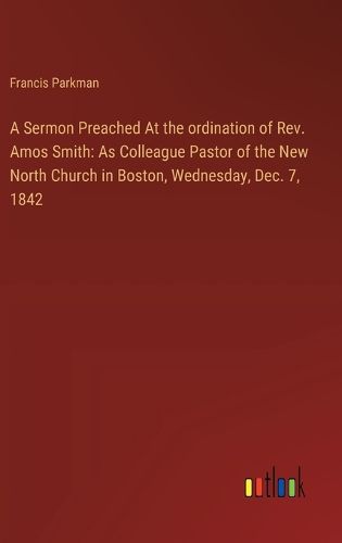 Cover image for A Sermon Preached At the ordination of Rev. Amos Smith