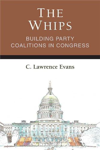 Cover image for The Whips: Building Party Coalitions in Congress