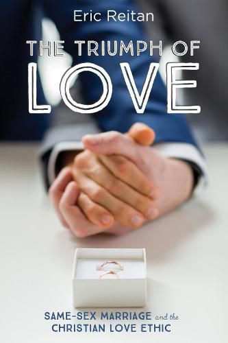 Cover image for The Triumph of Love: Same-Sex Marriage and the Christian Love Ethic