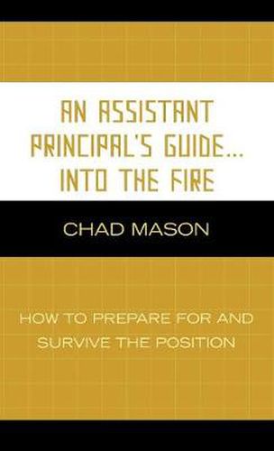 Cover image for An Assistant Principal's Guide . . . Into the Fire: How to Prepare for and Survive the Position