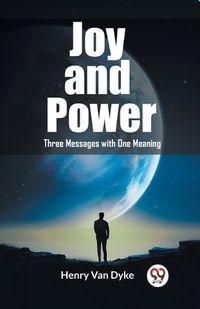 Cover image for Joy and Power Three Messages with One Meaning