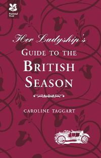 Cover image for Her Ladyship's Guide to the British Season: The Essential Practical and Etiquette Guide