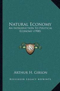 Cover image for Natural Economy: An Introduction to Political Economy (1900)