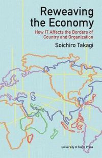 Cover image for Reweaving the Economy - How IT Affects the Borders of Countries and Organizations