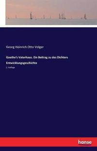 Cover image for Goethe's Vaterhaus. Ein Beitrag zu des Dichters Entwicklungsgeschichte: 2. Auflage