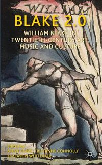 Cover image for Blake 2.0: William Blake in Twentieth-Century Art, Music and Culture