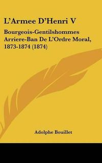 Cover image for L'Armee D'Henri V: Bourgeois-Gentilshommes Arriere-Ban de L'Ordre Moral, 1873-1874 (1874)