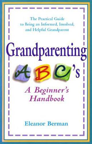 Cover image for Grandparenting ABC'S: A Beginner's Handbook - the Practical Guide to Being an Informed, Involved, and Helpful Grandparent