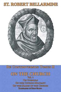 Cover image for On the Church: On Councils, the Church Militant, on the Marks of the Church