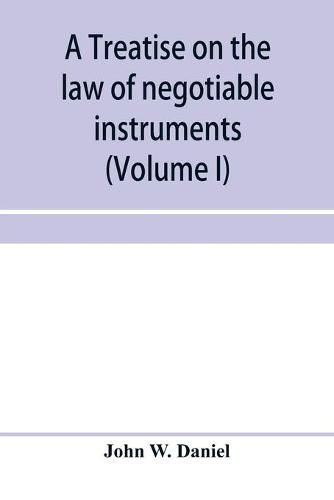 A treatise on the law of negotiable instruments, including bills of exchange; promissory notes; negotiable bonds and coupons; checks; bank notes; certificates of deposit; certificates of stock; bills of credit; bills of lading; guaranties; letters of credit;