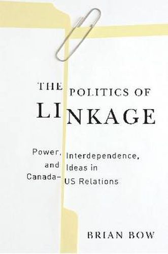 Cover image for The Politics of Linkage: Power, Interdependence, and Ideas in Canada-US Relations