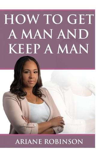 Cover image for How to Get a Man and Keep a Man