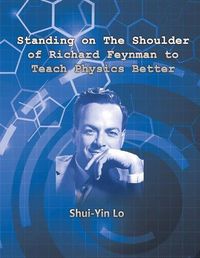 Cover image for Standing on the Shoulder of Richard Feynman to Teach Physics Better