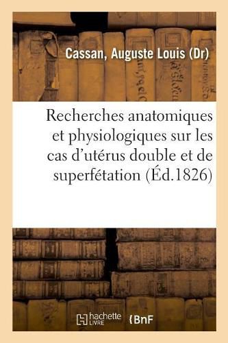 Cover image for Recherches Anatomiques Et Physiologiques Sur Les Cas d'Uterus Double Et de Superfetation